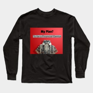 My plan, To be a financial genius Long Sleeve T-Shirt